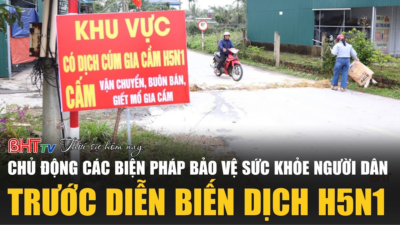 Thời sự tối ngày 24 Tết:  Chủ động các biện pháp bảo vệ sức khỏe người dân trước diễn biến dịch H5N1