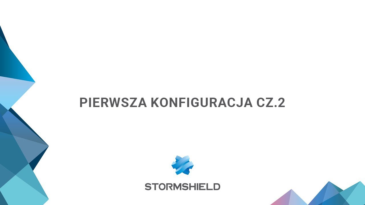Stormshield I Pierwsza konfiguracja cz. 2