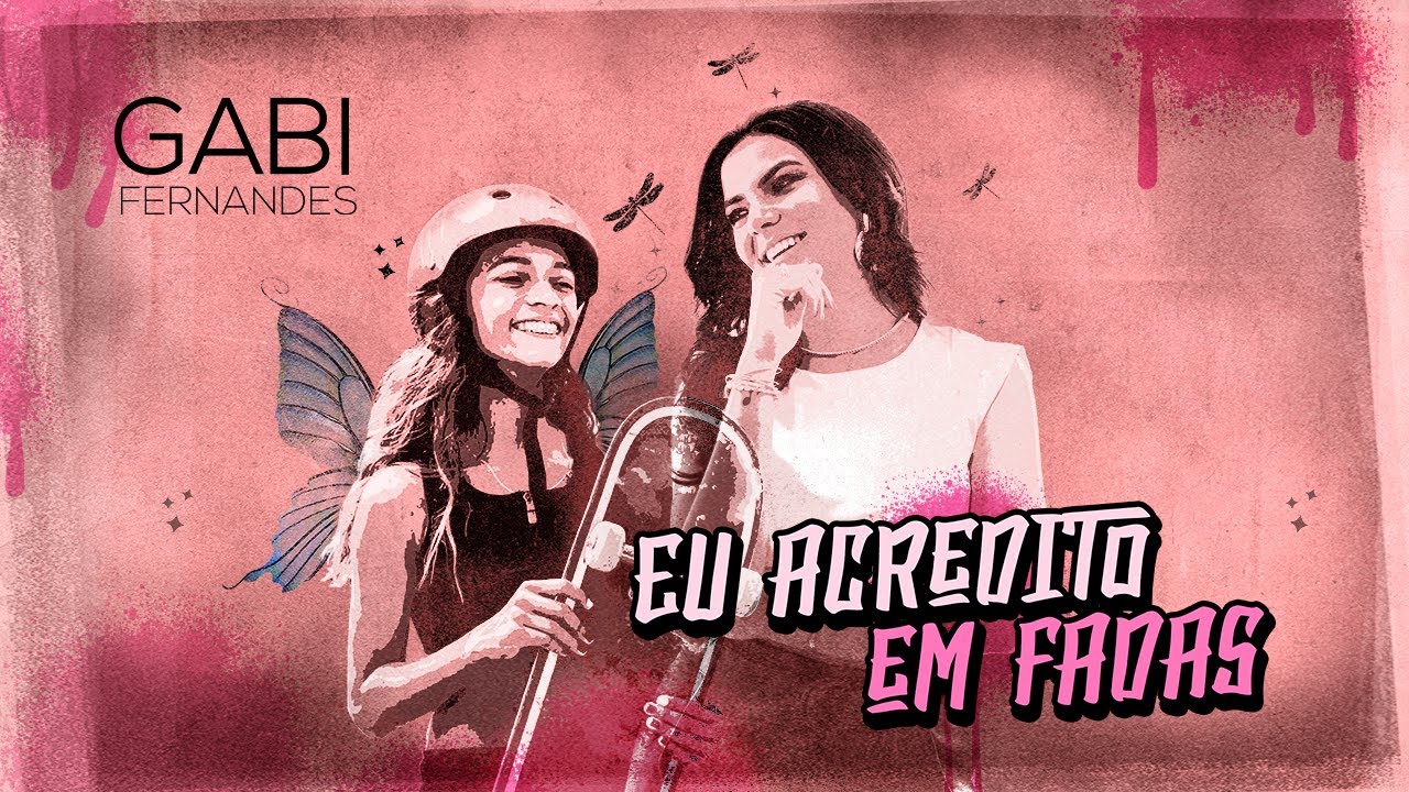 Eu acredito em Fadas - Gabi Fernandes (p/ Rayssa Leal)