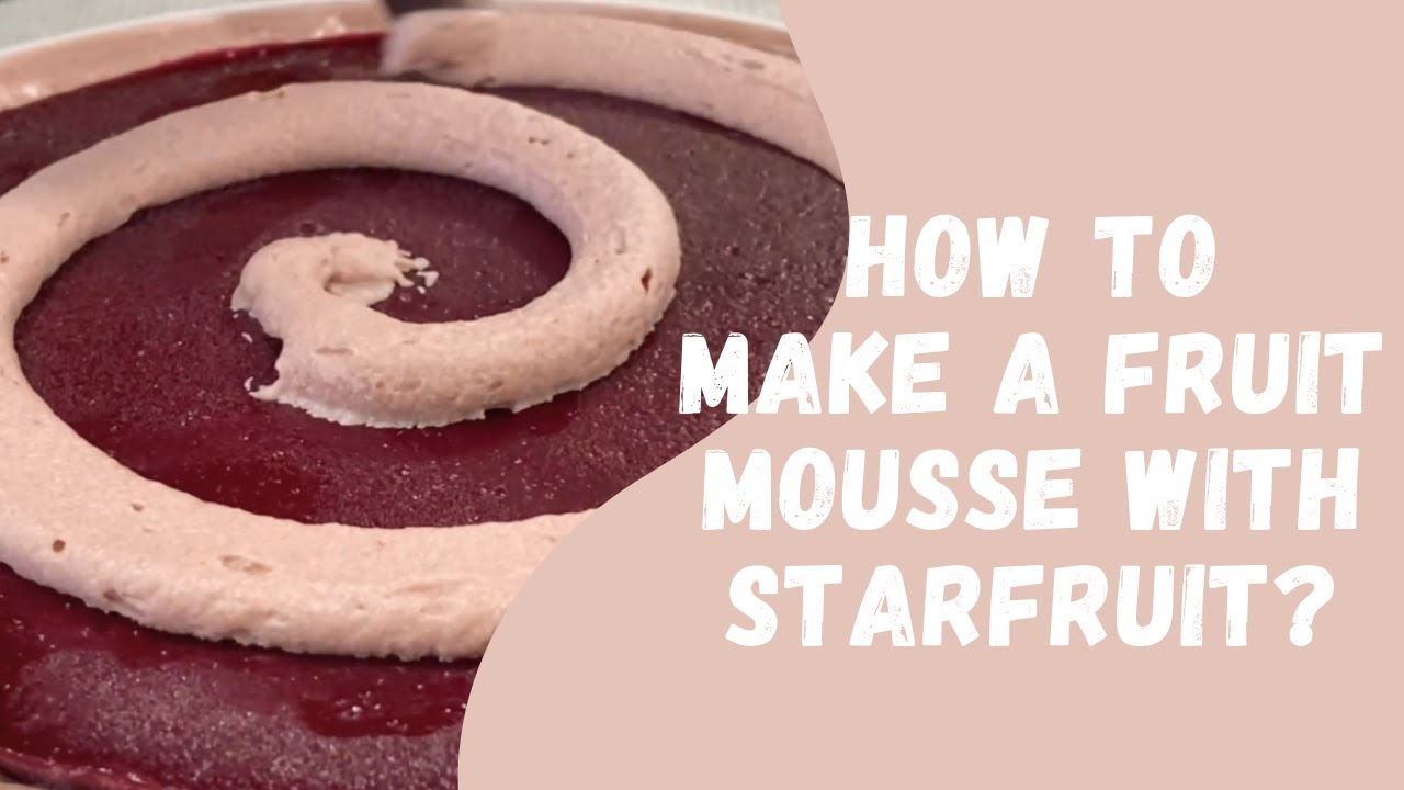 How to make a fruit mousse with Starfruit?