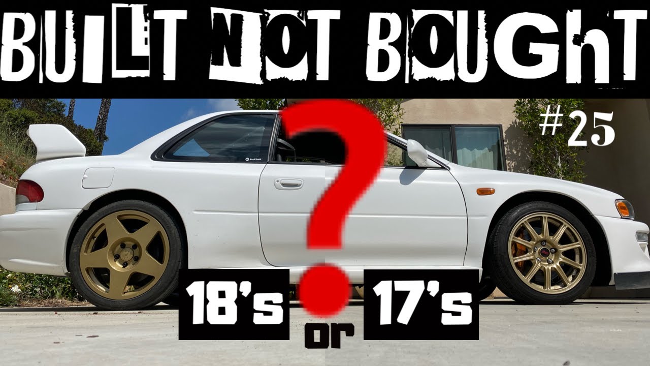 &ldquo;18 or 17 inch wheels?&ldquo; Built Not Bought #25