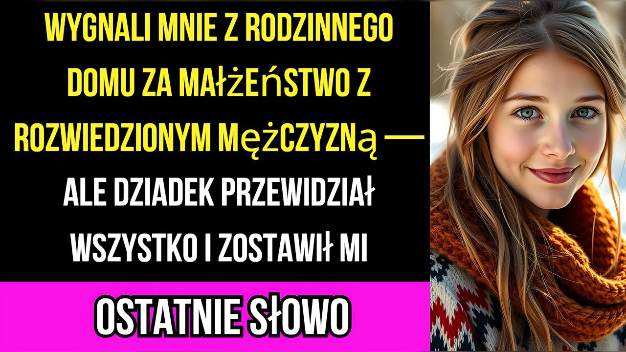 Wygnali mnie z rodzinnego domu za małżeństwo z rozwiedzionym mężczyzną — ale dziadek przewidział