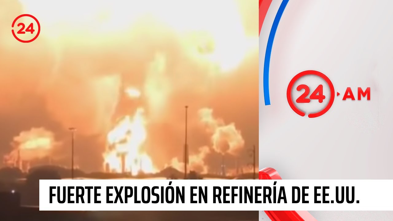 Fuerte explosión causa incendio en refinería en Estados Unidos | 24 Horas TVN Chile
