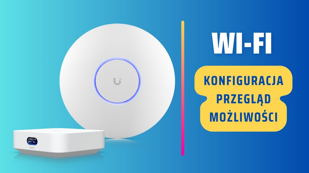 Jak skonfigurować Wi-Fi na Unifi – pełny przegląd opcji