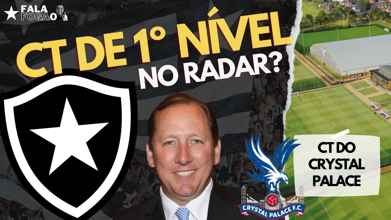PROPOSTA DE CT DE PRIMEIRO N&Iacute;VEL NO BOTAFOGO | COMO &Eacute; O CT DO CRYSTAL PALACE?