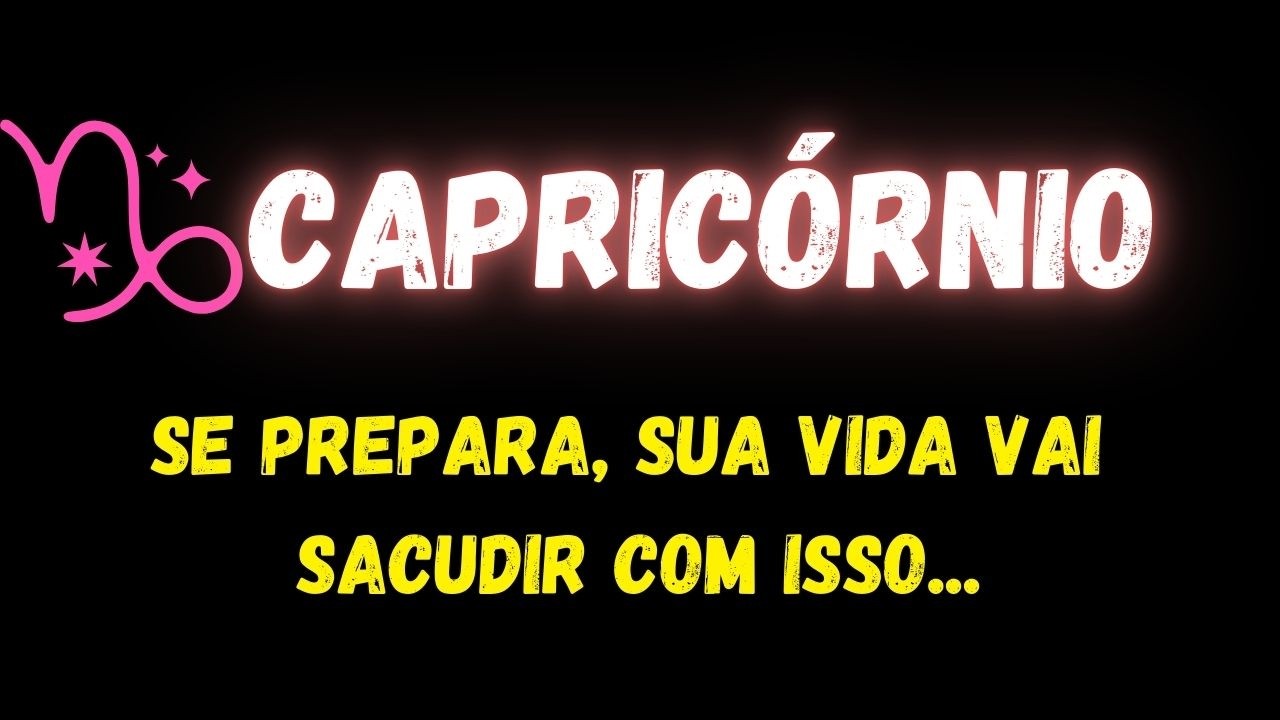 ♑️CAPRICÓRNIO😮SE PREPARA, SUA VIDA VAI SACUDIR COM ISSO...