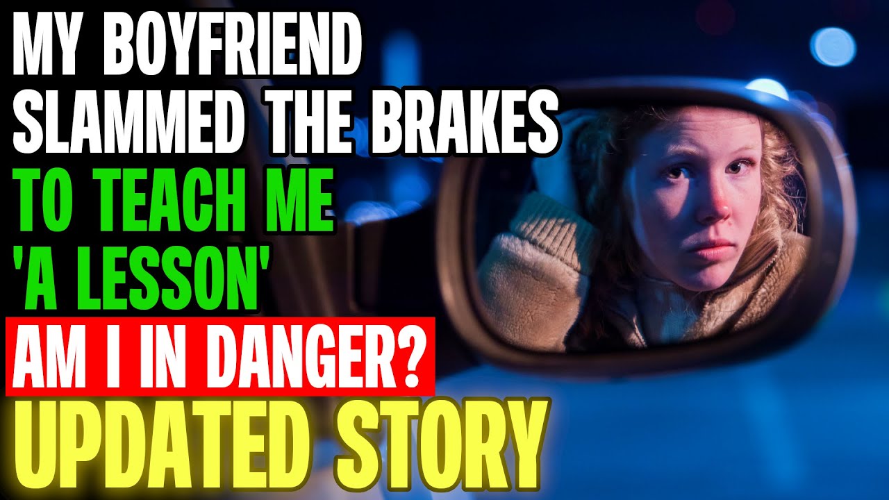 My Boyfriend Slammed The Brakes To Teach Me A Lesson r/Relationships