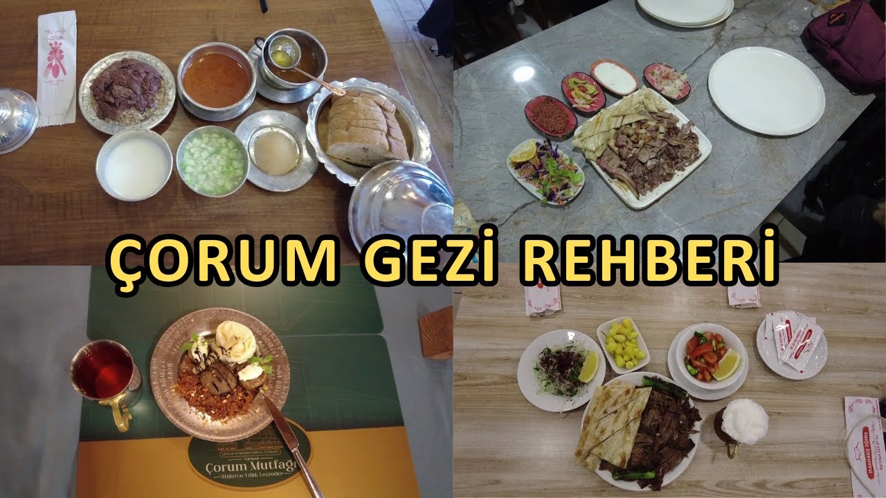 Çorum Gezilecek Yerler | Çorum'da Ne Yenir | Çorum'da Nerelere Gidilir | Çorum Yöresel Yemekleri