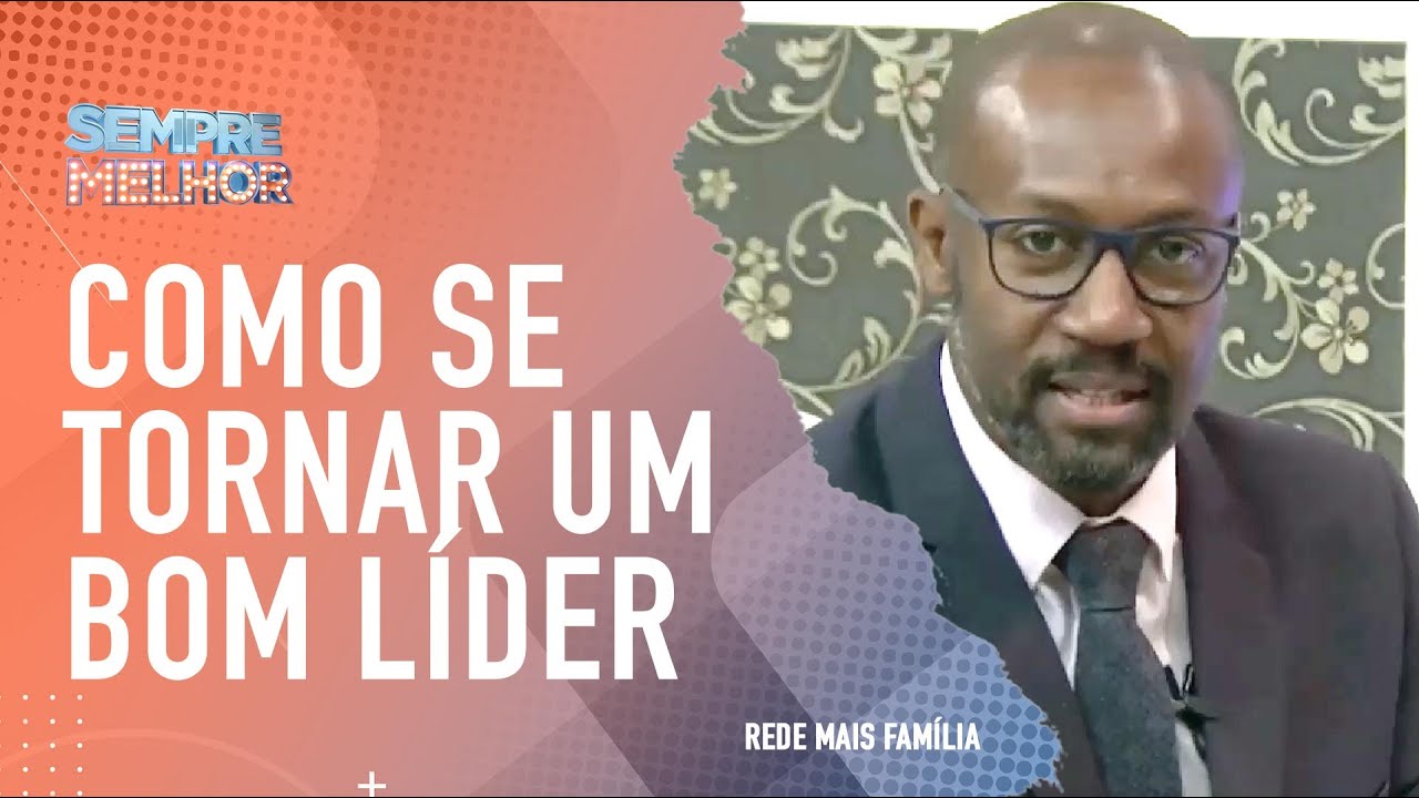 Como se tornar um bom líder no Trabalho - Sempre Melhor