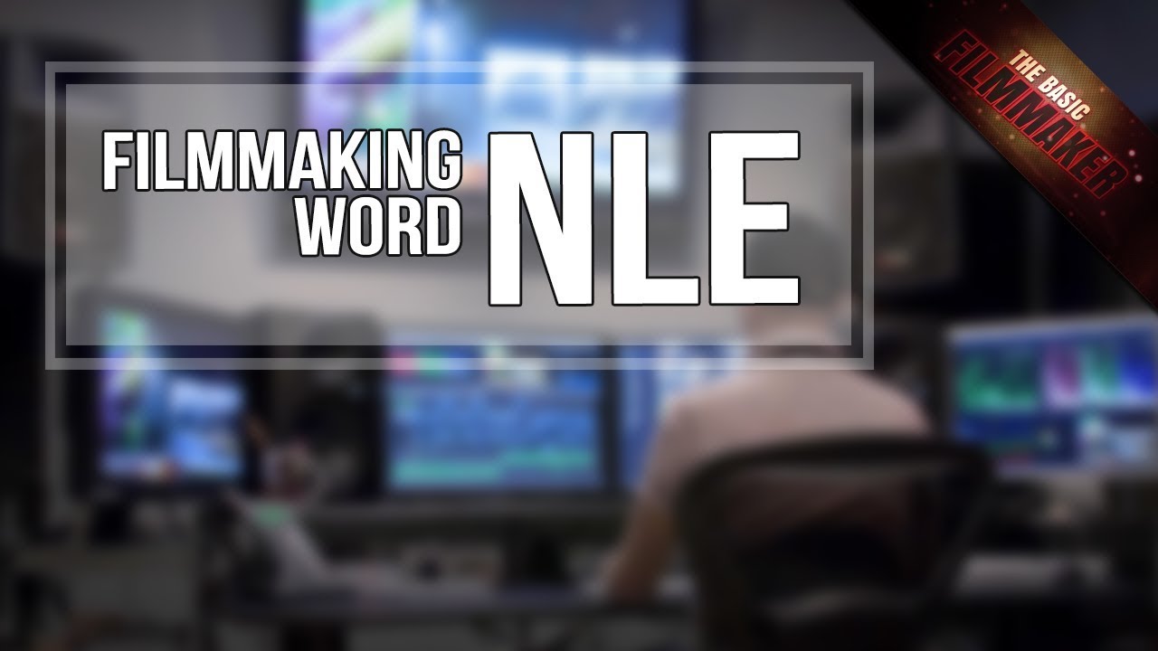 Video Editing - What The Heck Is A NLE?
