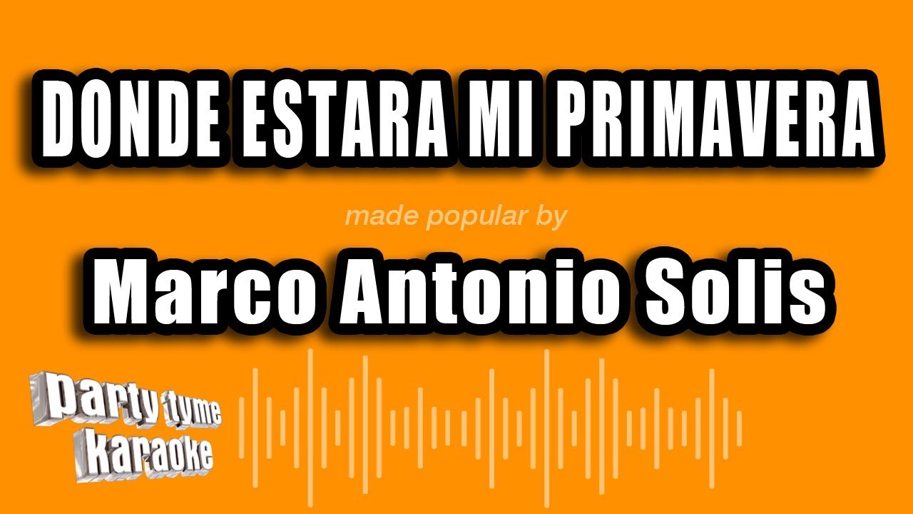 Marco Antonio Solis - Donde Estara Mi Primavera (Versión Karaoke)