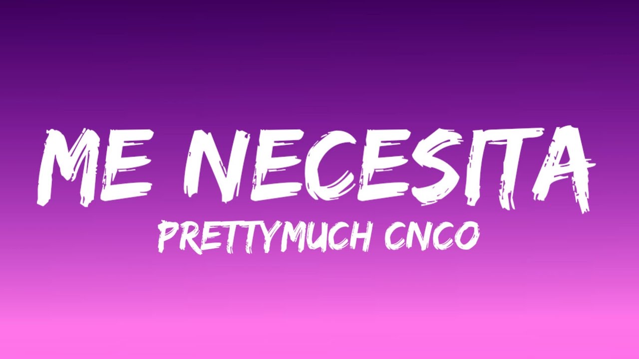 PRETTYMUCH, CNCO - Me Necesita (Lyrics/Letra)