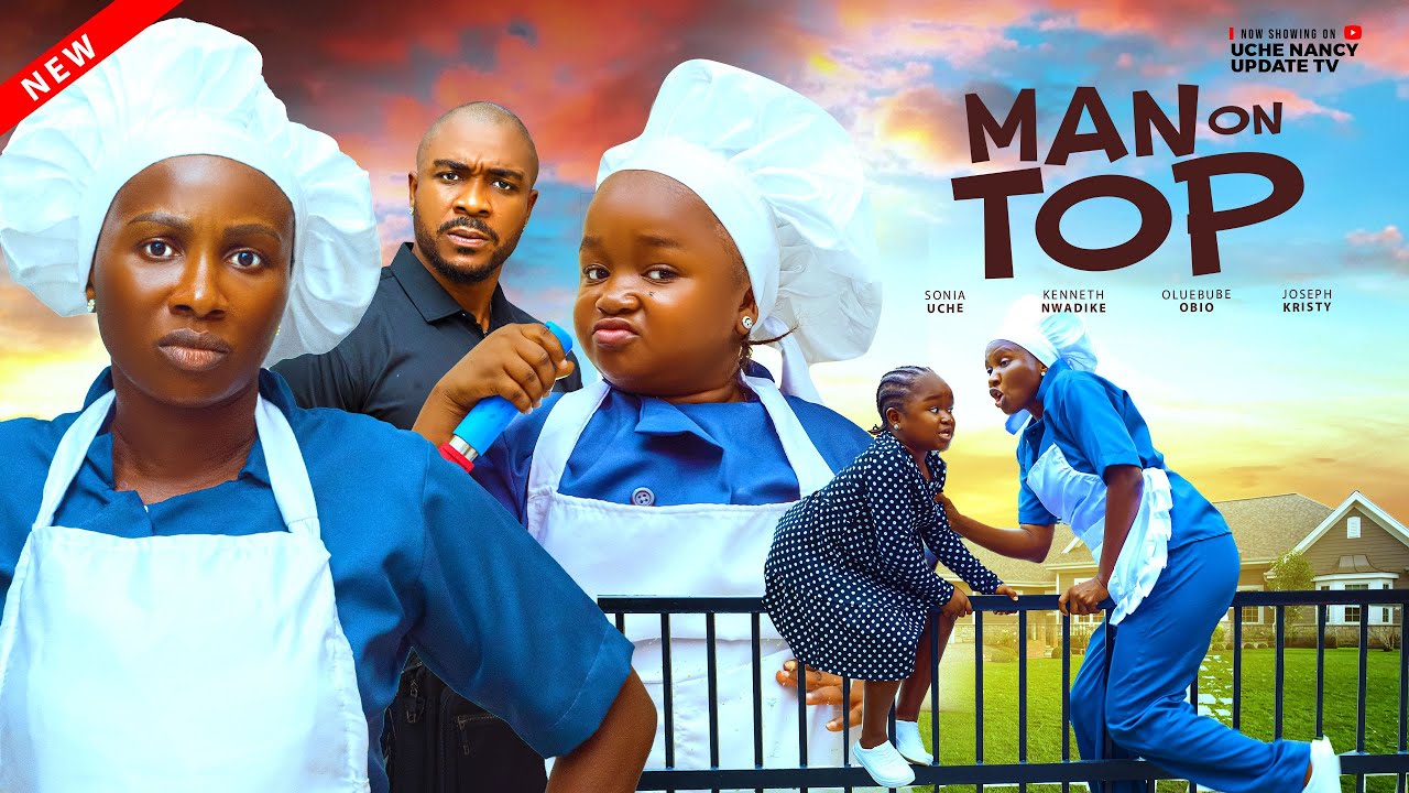 MAN ON TOP ;  SONIA UCHE, OLUEBUBE OBIO, KENNETH NWADIKE, JOSEPH KRISTY Latest 2025 Nollywood Movie