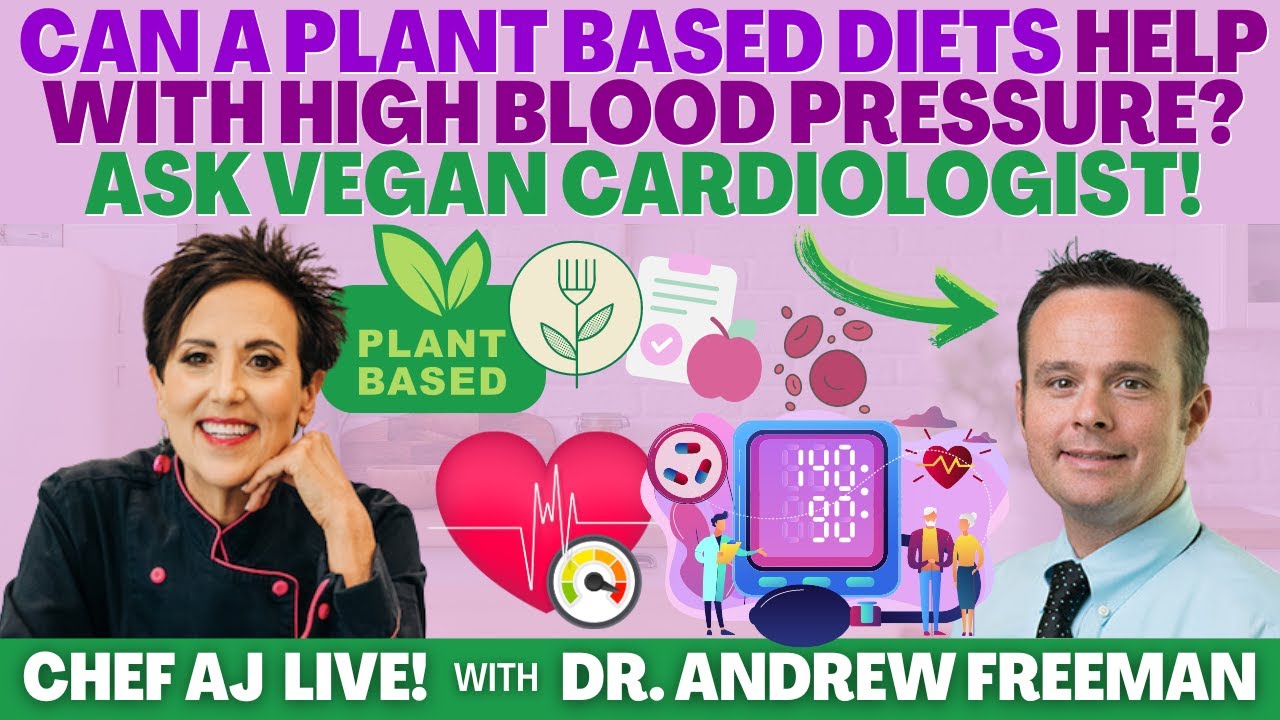 Can A  Plant Based Diets Help with High Blood Pressure? Ask Vegan Cardiologist Dr. Andrew Freeman