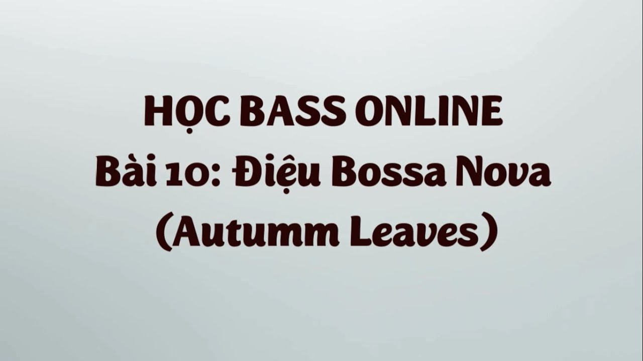 [guitarandgears.com] Học Bass Online: B&agrave;i 10 - Điệu Bossa Nova (Autum Leaves)