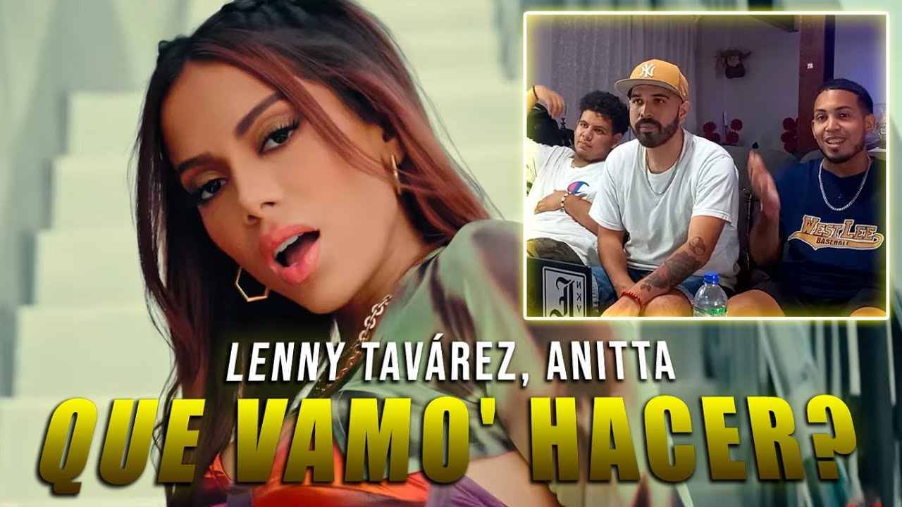 Lenny Tavárez, Anitta - QUE VAMO' HACER? | REACCIÓN