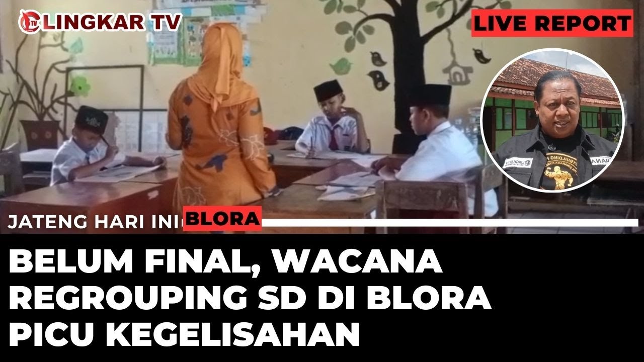 🔴LIVE REGROUPING PULUHAN SD DI BLORA BELUM FINAL, SEKOLAH MASIH MENUNGGU KEPASTIAN