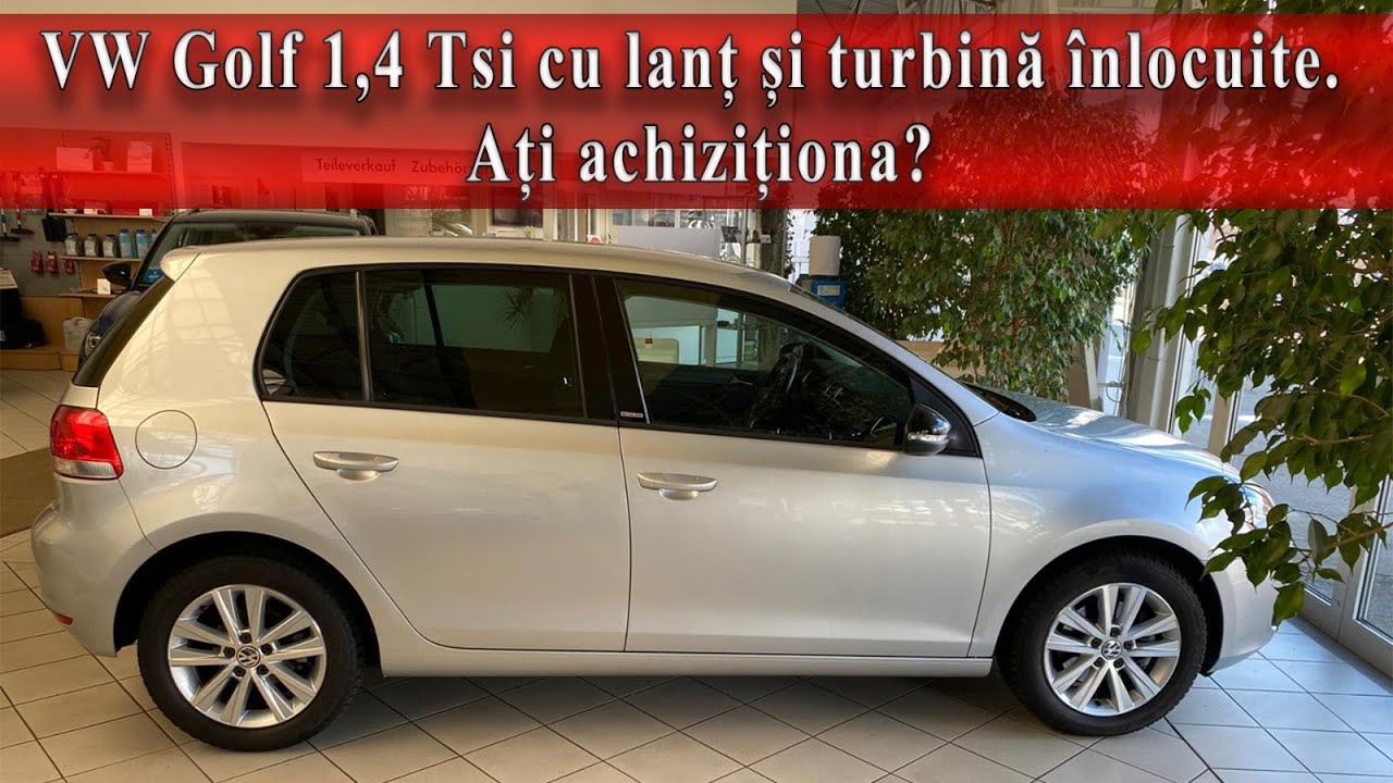VW Golf 1,4 Tsi cu lanț și turbină înlocuite. Ați achiziționa?