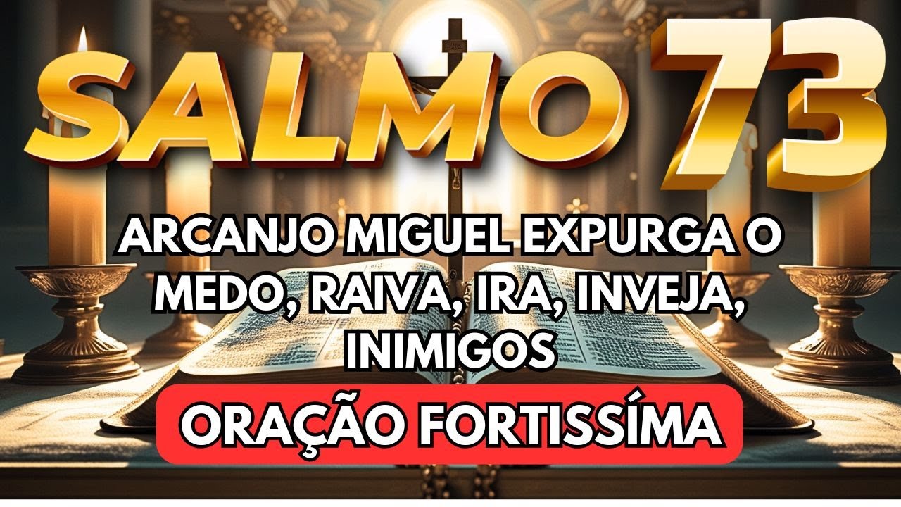 SALMO 73 ✋ Oração FORTISSÍMA Com ARCANJO MIGUEL para EXPURGAR INIMIGOS, RAIVA, IRA, OBESSORES