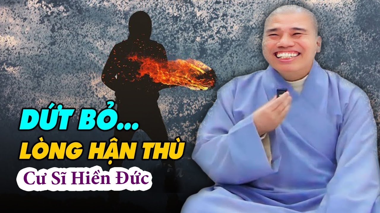 DỨT BỎ LÒNG HẬN THÙ CƯ SĨ HIỀN ĐỨC #cusinhuanduc #thinhhanh #chuoithapthonglieuphap