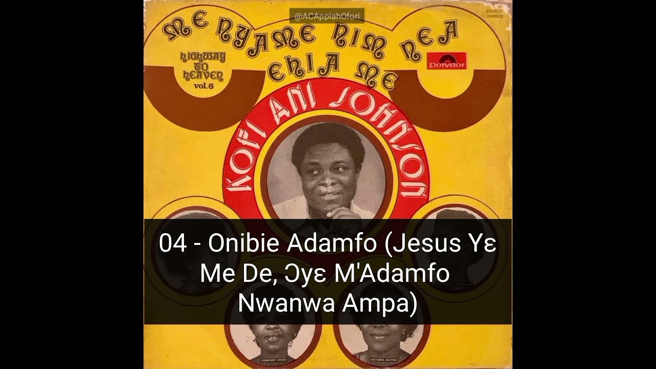 Onibie Adamfo - Kofi Ani Johnson (Original Composer) - (Jesus Ye Me De, Oye Madamfo Nwanwa Ampa)
