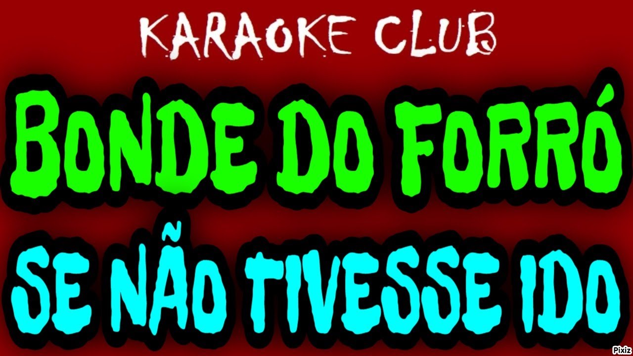 BONDE DO FORRÓ - SE NÃO TIVESSE IDO ( KARAOKÊ )