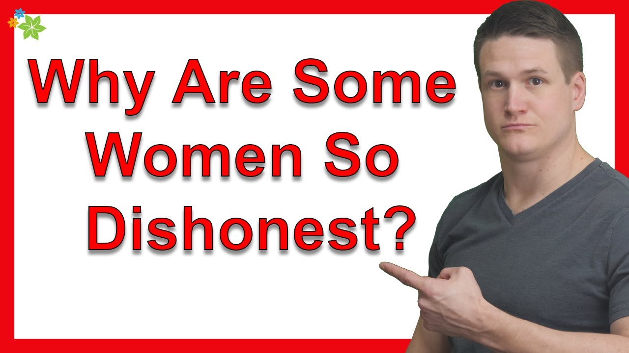 Why Are Some Women So Dishonest?