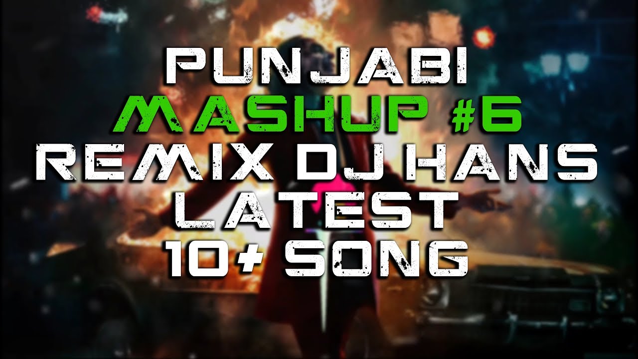 Punjabi Mashup #6 | Latest 10+ Song 2019 | Dj Hans Remix | Guri SIngh | 320 kbps FHD