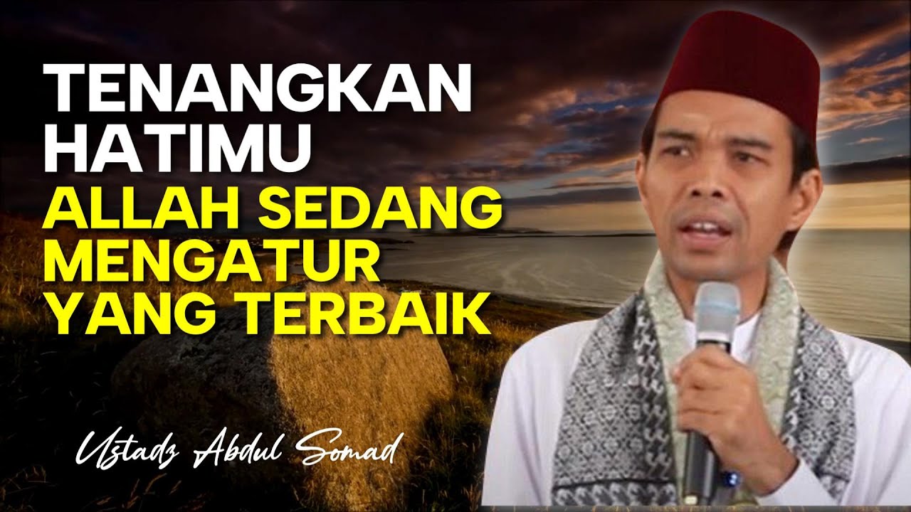 Tenangkan Hatimu, Allah Sedang Mengatur yang Terbaik Untukmu | Ustadz Abdul Somad Terbaru