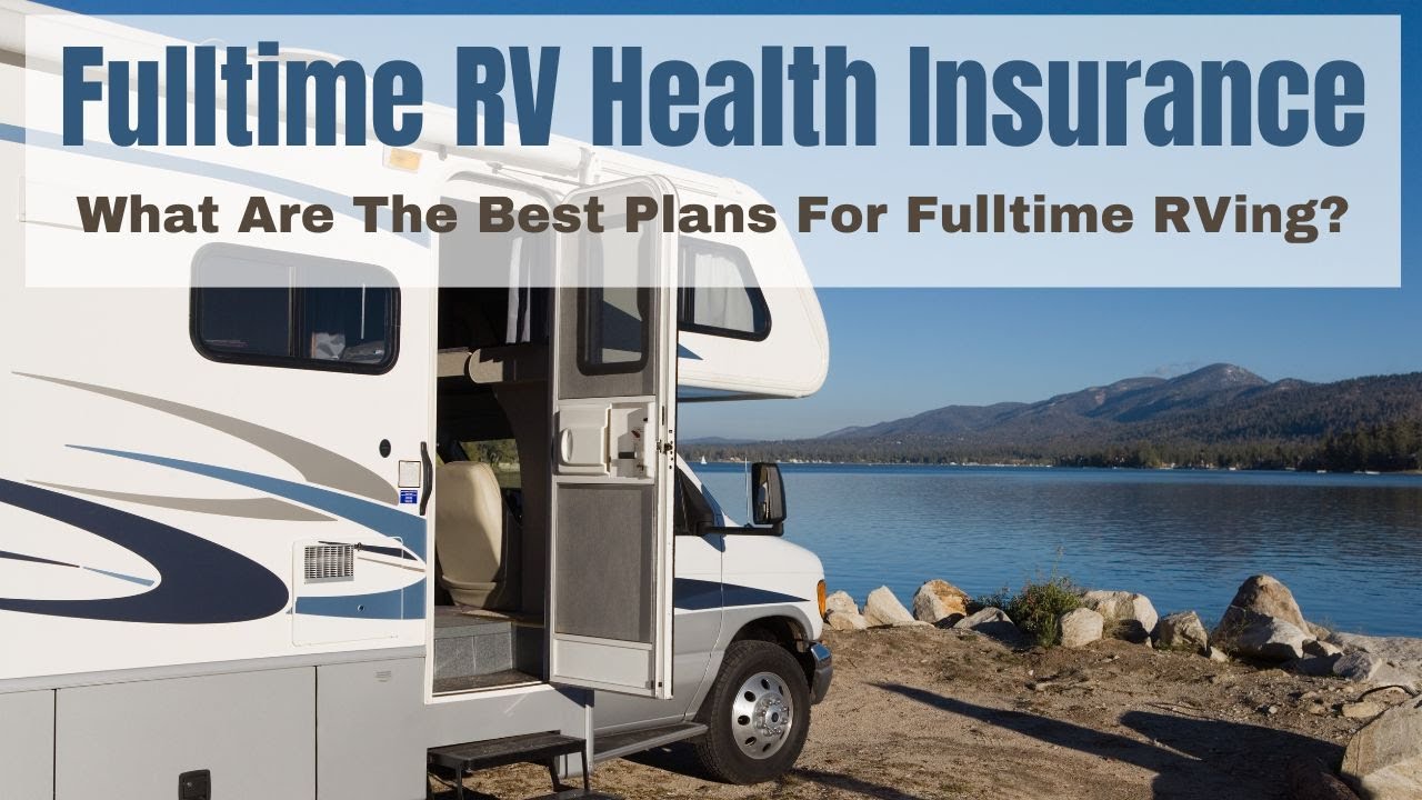 Fulltime RV Health Insurance - Are There Any Good Plans To Choose From?