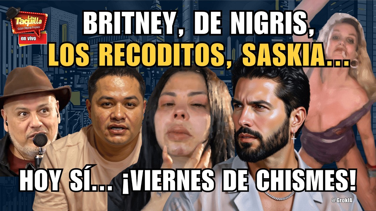 Britney, De Nigris, Los Recoditos, Saskia... Hoy, ¡viernes de chismes! | La Taquilla | Rene Franco