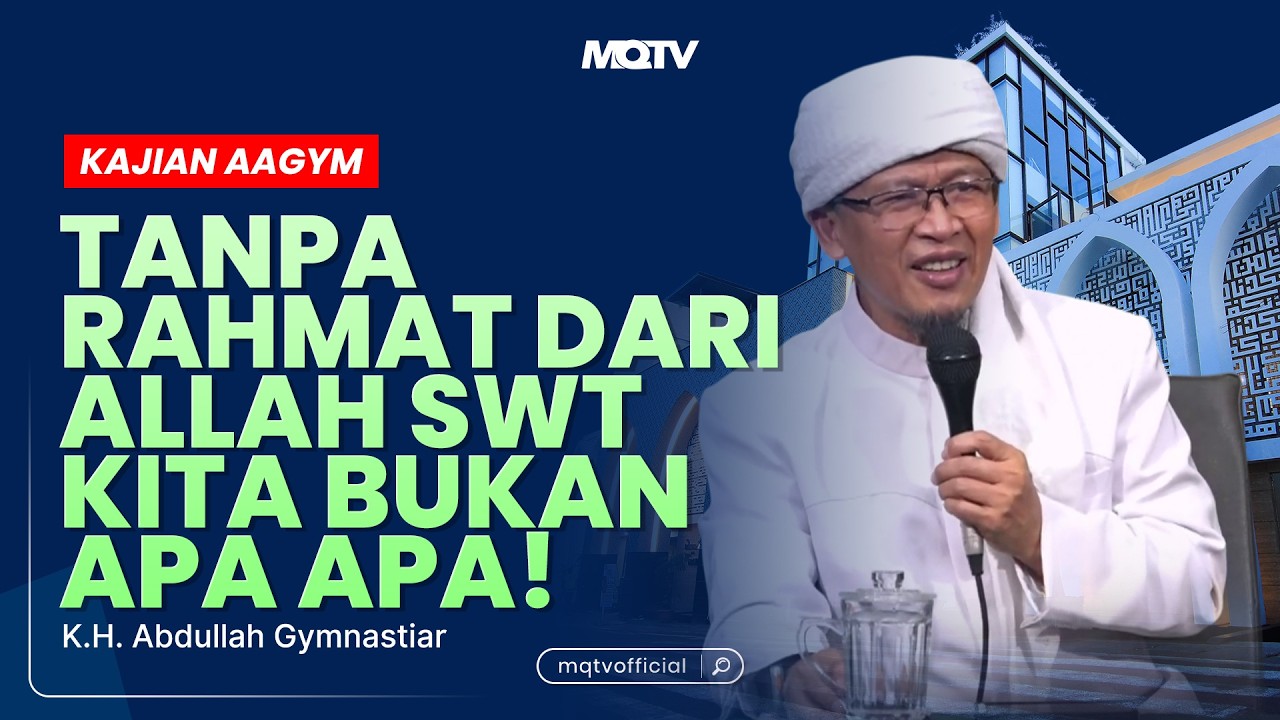 TANPA RAHMAT ALLAH KITA BUKAN APA APA! | KAJIAN AAGYM