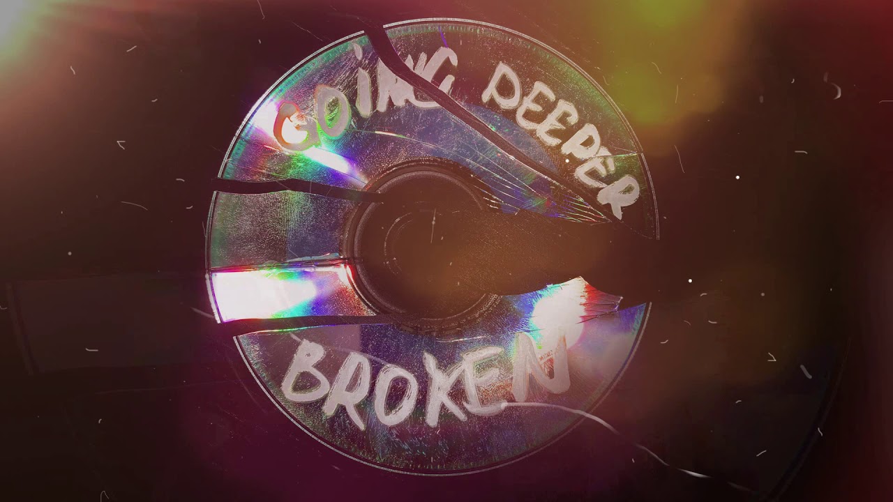 Going Deeper - Broken