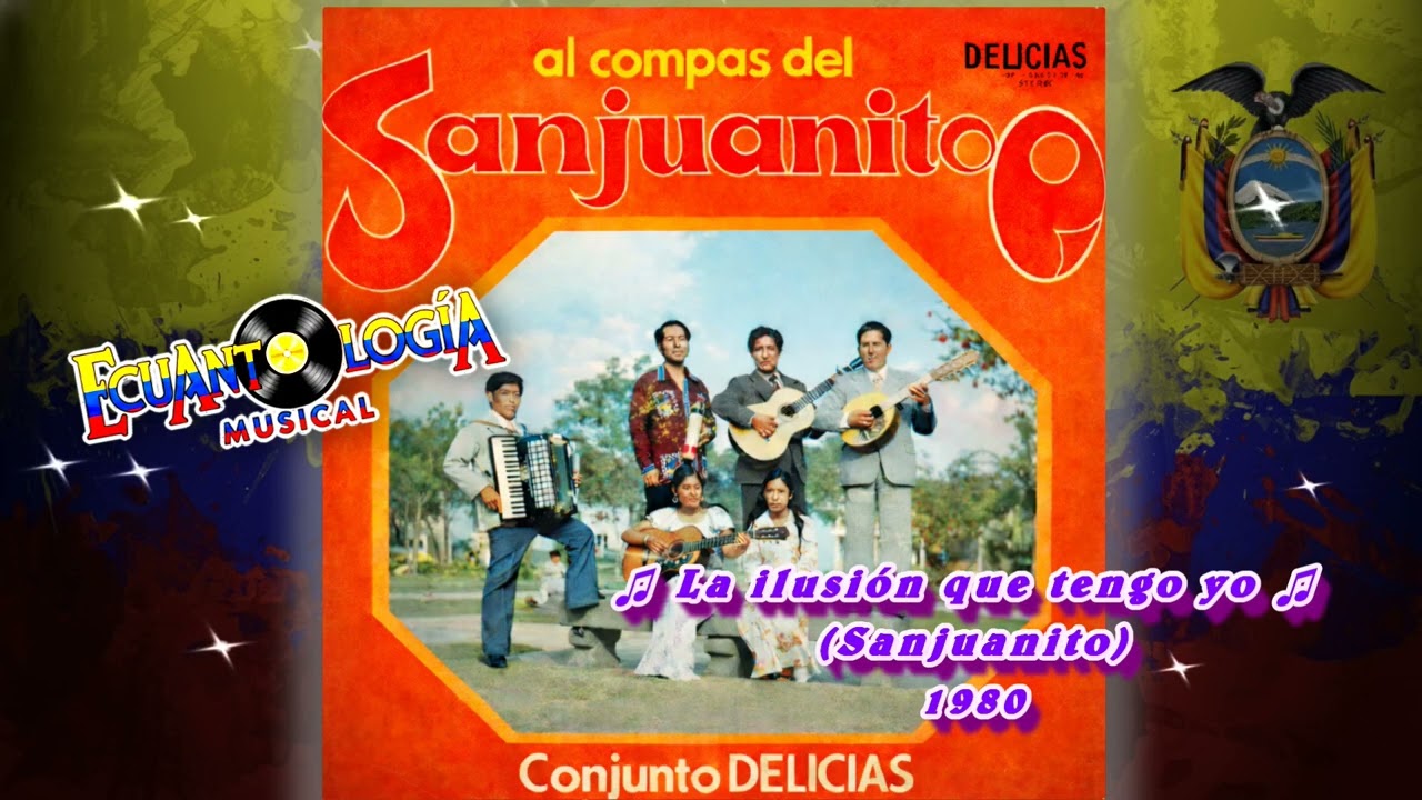 ♬ LA ILUSION QUE TENGO YO ♬ Conjunto Delicias de Cayambe (SANJUANITO) 1980