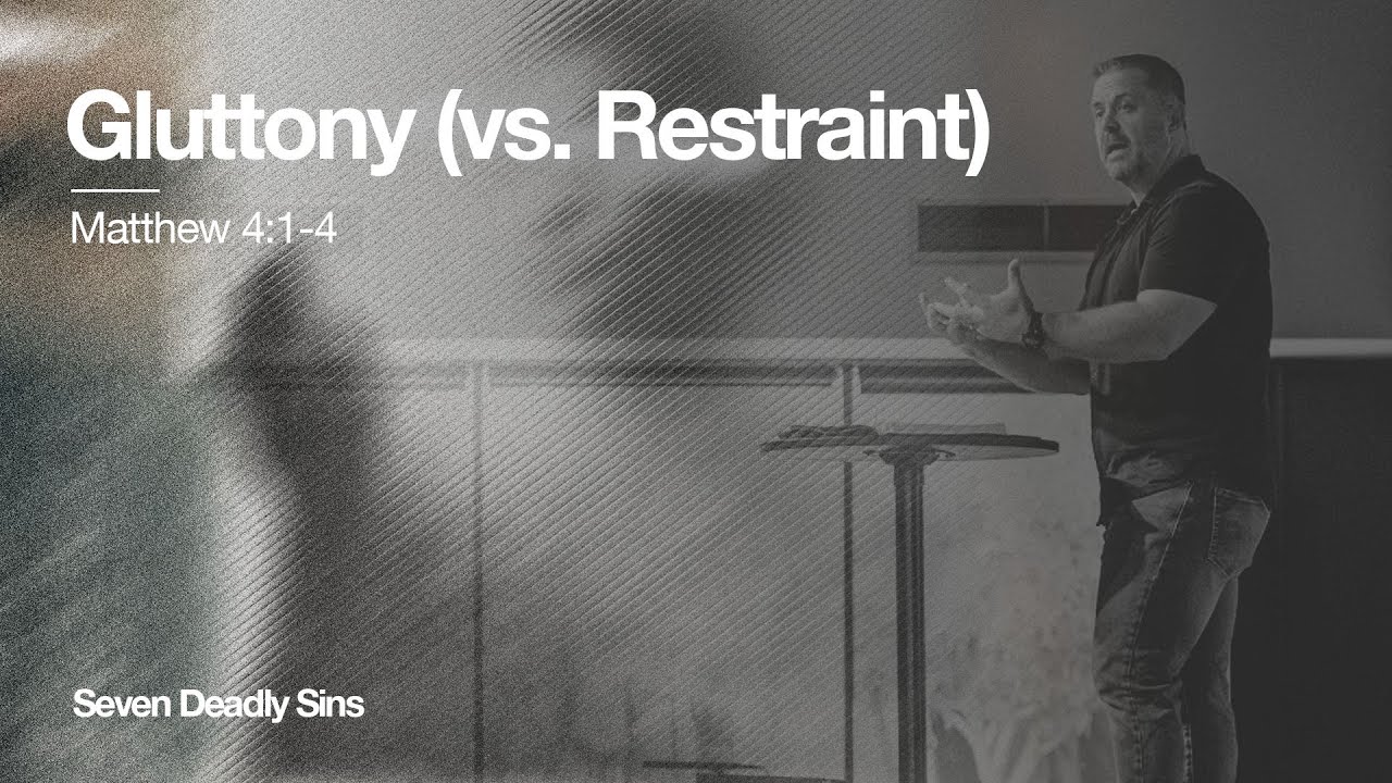 Gluttony (vs. Restraint) // Matthew 4:1-4