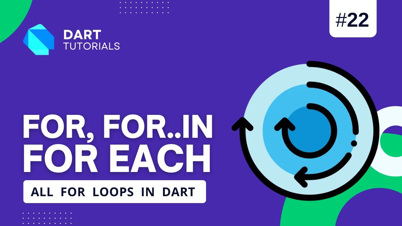 Loops in Dart Programming | For , For in, For Each loops in Dart | Dart Tutorial #22