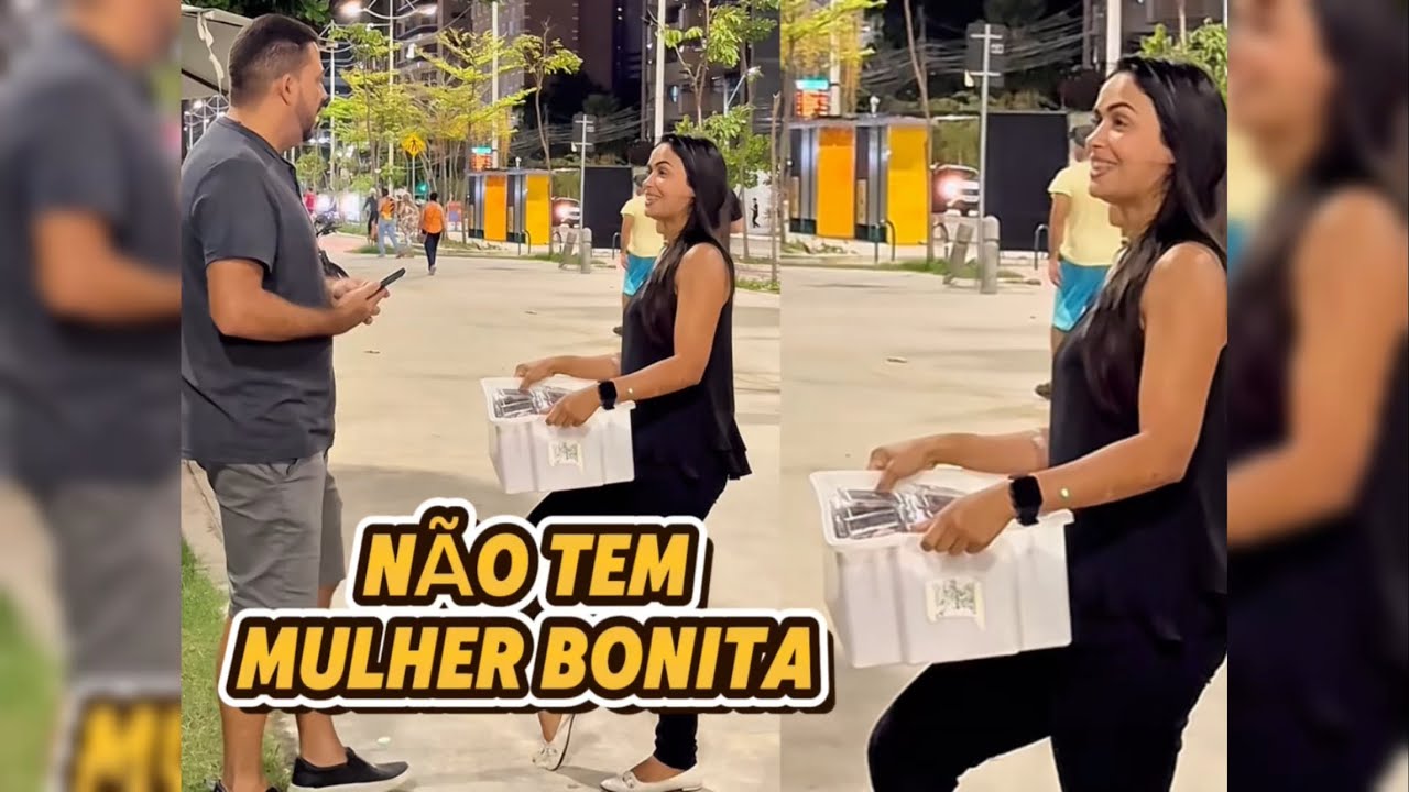 NÃO TEM MULHER BONITA, PEGADINHA