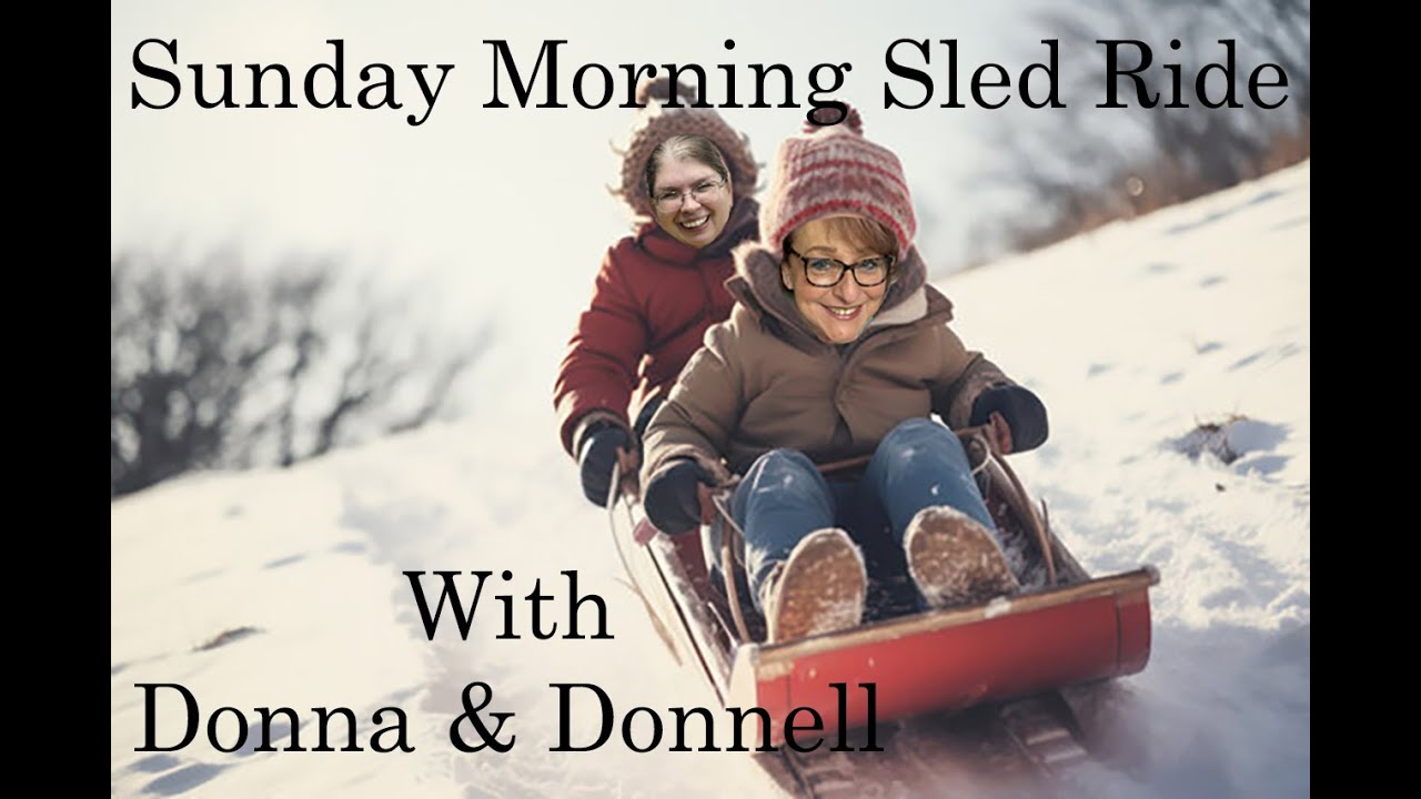 Sunday Sled Riding with Donna and Donnell @DonnellsStitchery 