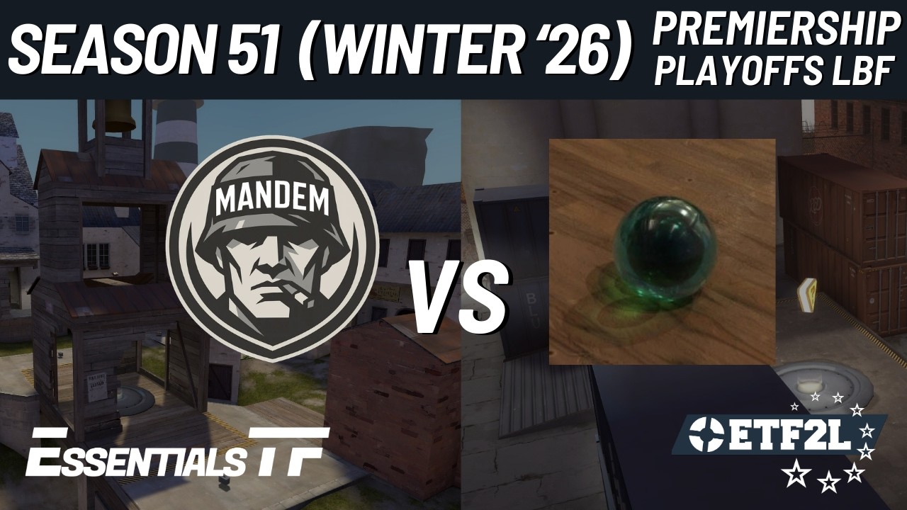 ETF2L 6v6 Season 51 (Winter 2026) Premiership Playoffs LBF: MANDEM vs. The Ender Pearls