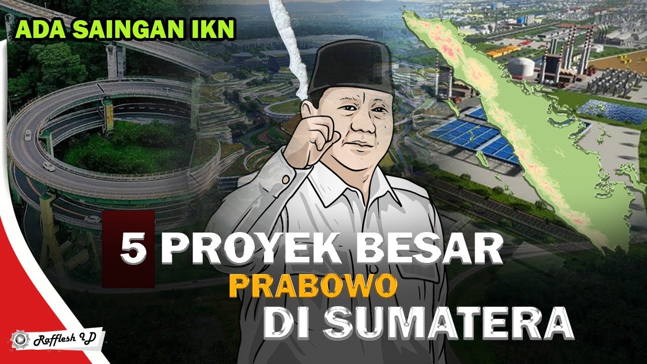 CATAT !! 5 Proyek besar Prabowo yang akan dibangun di sumatra !!