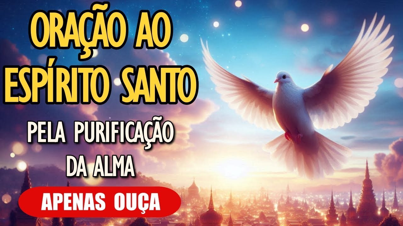 Ora&ccedil;&atilde;o ao Esp&iacute;rito Santo: Pela Purifica&ccedil;&atilde;o da Alma