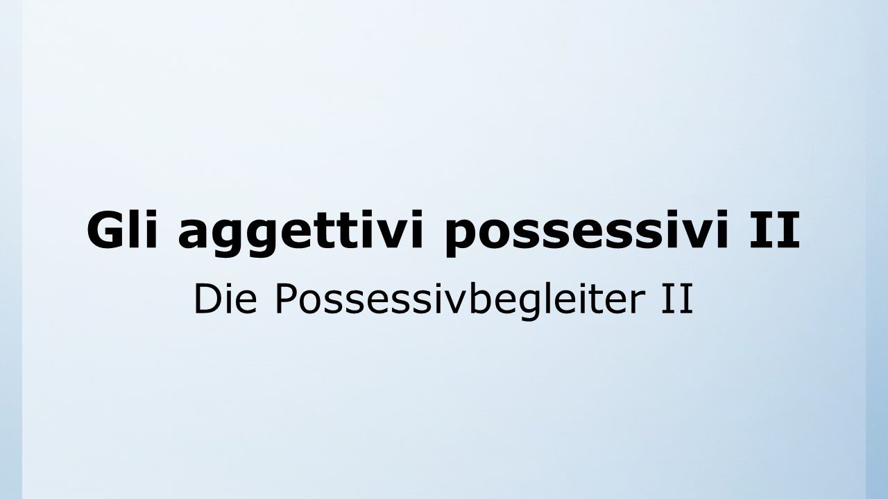 23 - Die Possessivbegleiter Teil 2 | Gli aggettivi possessivi | Italienisch leicht gemacht | Ottimo