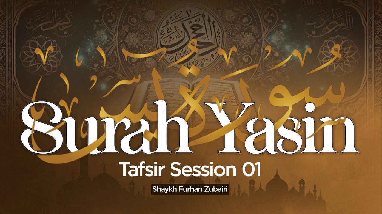 The Heart of the Quran: Tafsir Surah Yasin | Session 01 | Shaykh Furhan Zubairi