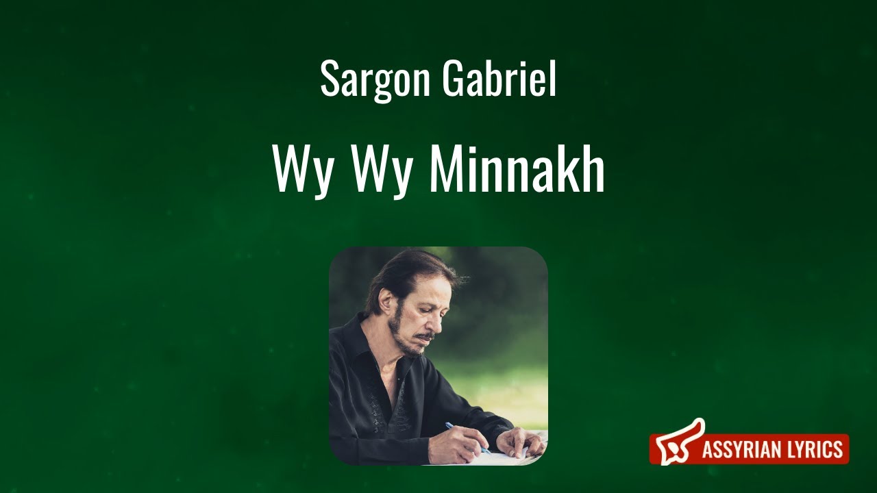 Sargon Gabriel - Wy Wy Minnakh [Assyrian Lyrics and English Transliteration]