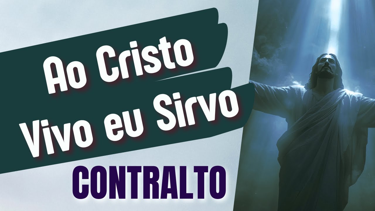 Ao Cristo Vivo eu Sirvo | Contralto