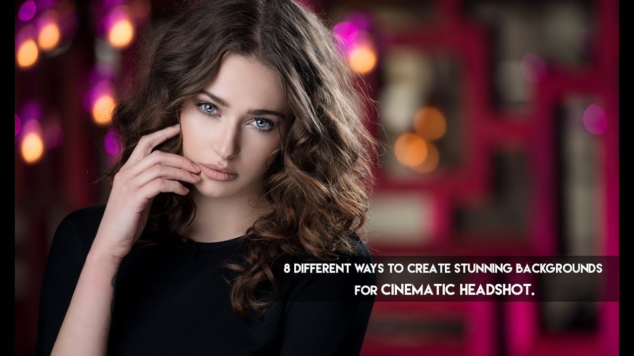 8 Different Ways to Create Stunning Backgrounds  for Cinematic Headshot.