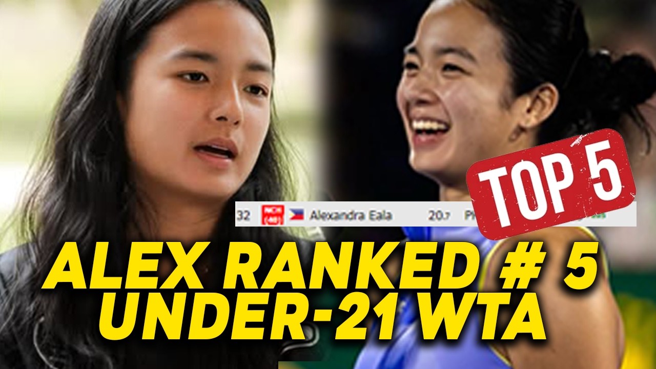 ITS OFFICIAL! ALEXANDRA EALA GINULAT ANG MUNDO! RANK # 5 IN THE WORLD UNDER 21 WTA LIVE RANKINGS