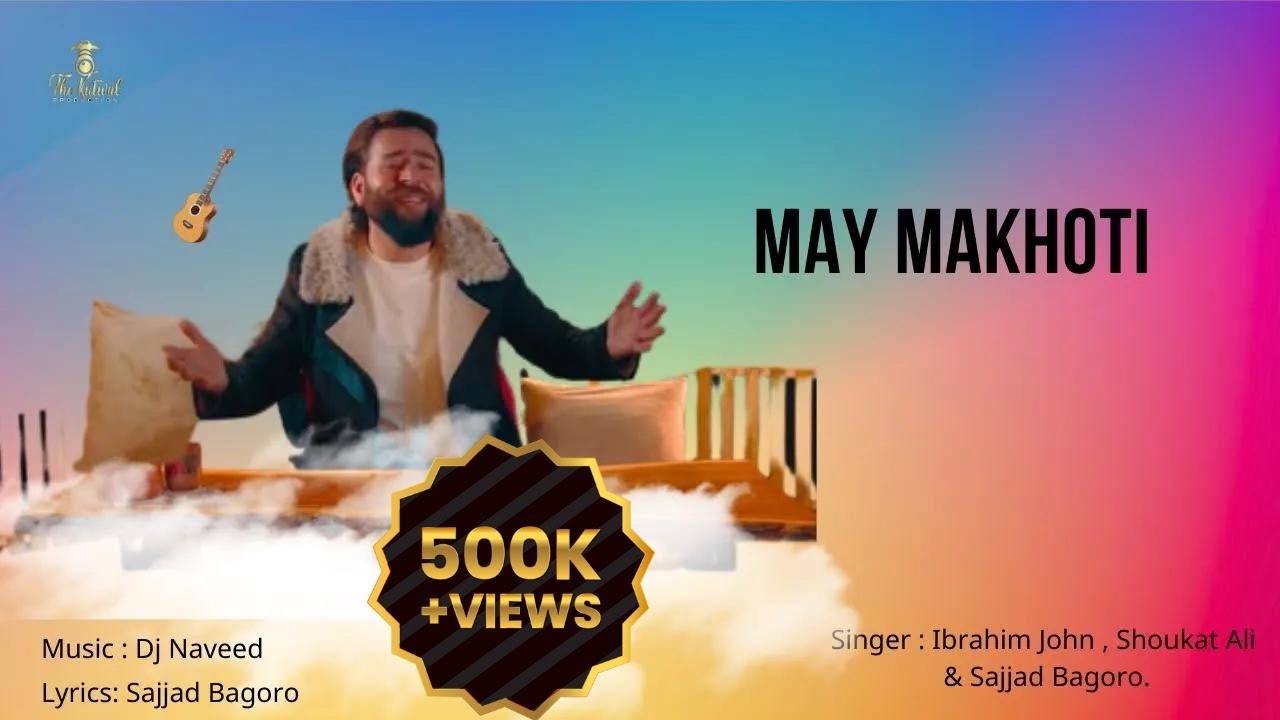 MAY MAKHOTI || Ibrahim John, Shoukat Ali & Sajjad Bagoro || New Shina Song 2022-23 |TKP
