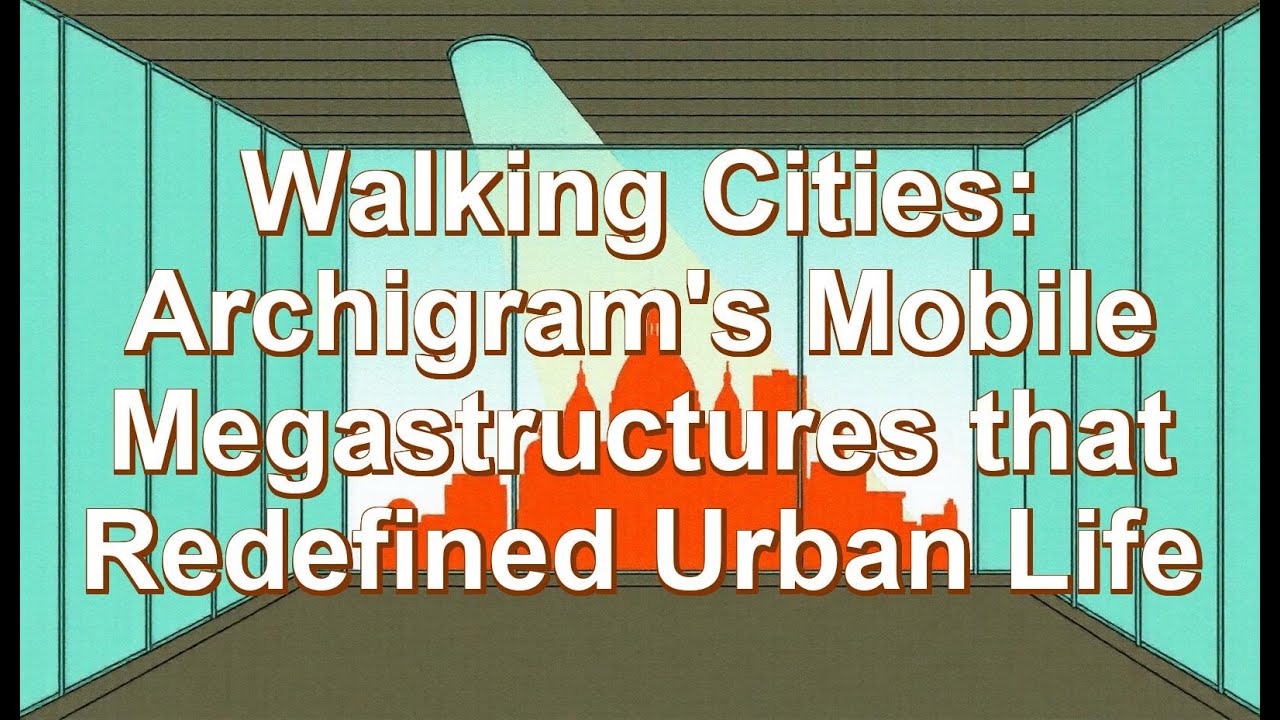 Walking Cities: Archigram's Mobile Megastructures that Redefined Urban Life