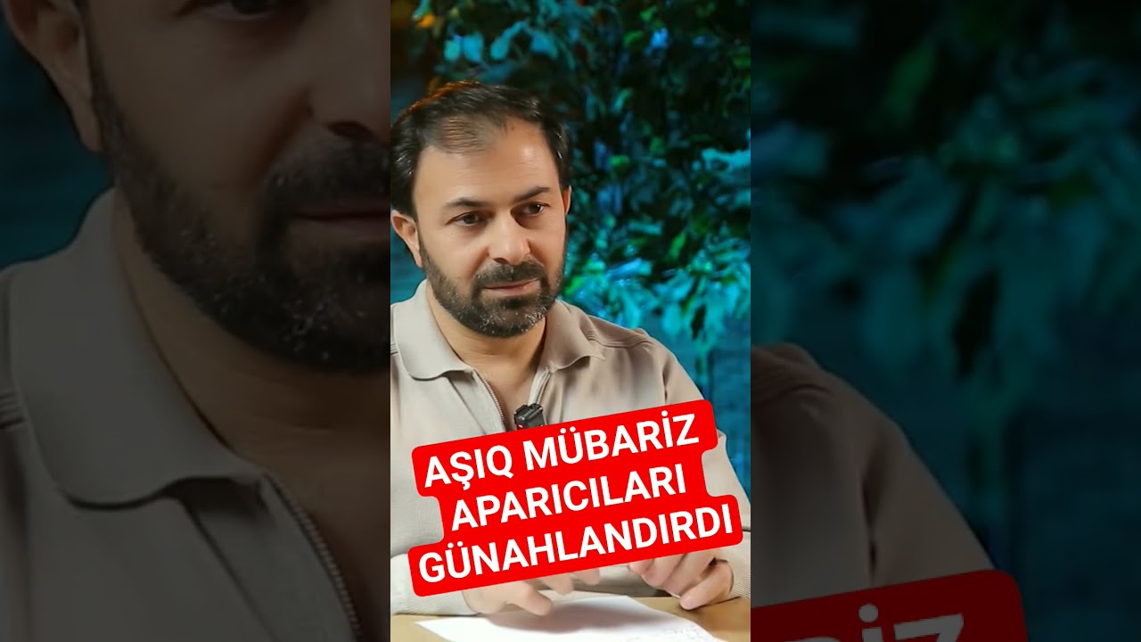 AŞIQ MÜBARİZ APARICILARI GÜNAHLANDIRDI